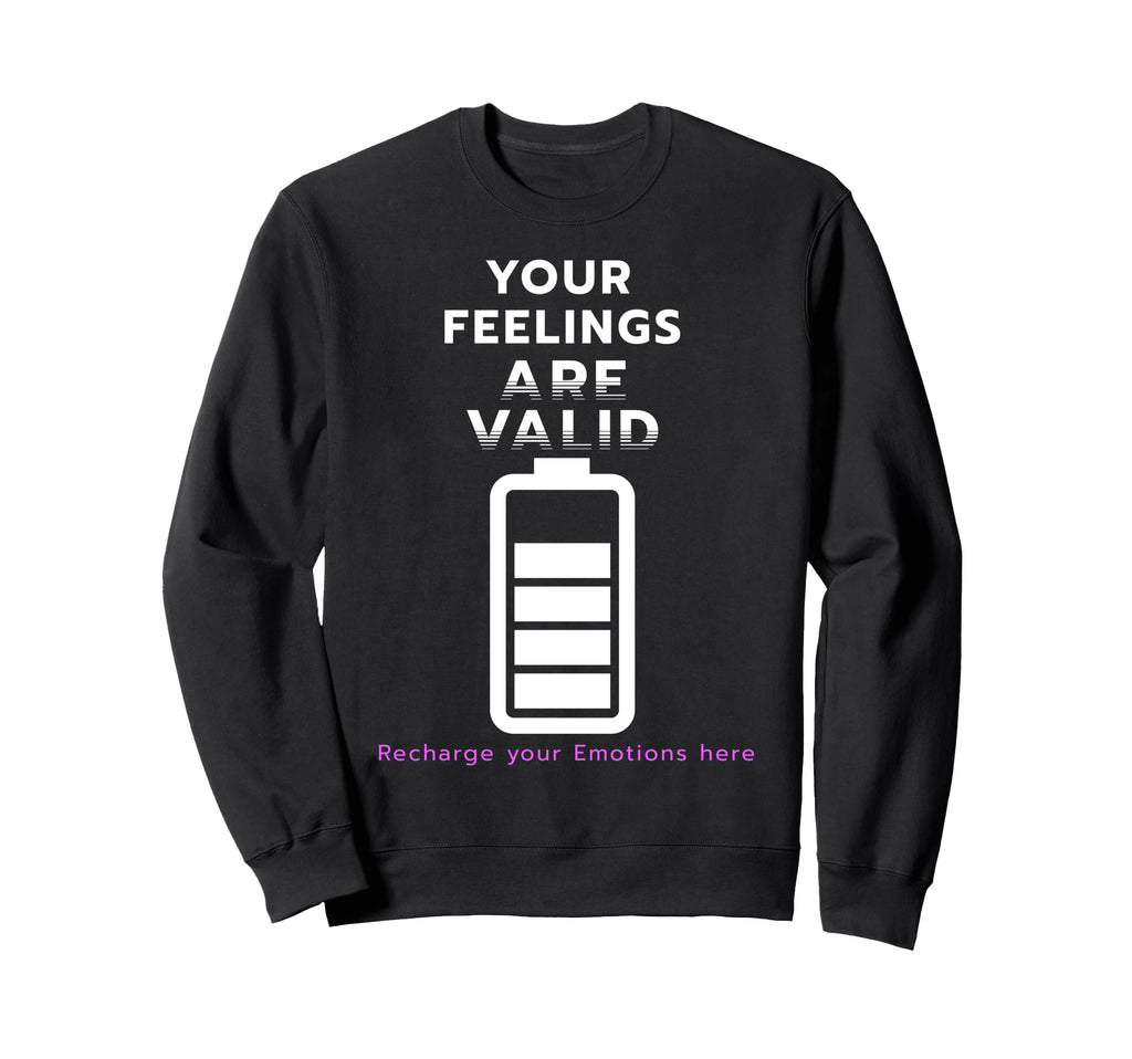 Your Feelings Are Valid Mental Sweatshirt - Streetwear Style Men Women - T-Shirt, Sweatshirt, Hoodie