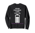 Your Feelings Are Valid Mental Sweatshirt - Streetwear Style Men Women - T-Shirt, Sweatshirt, Hoodie