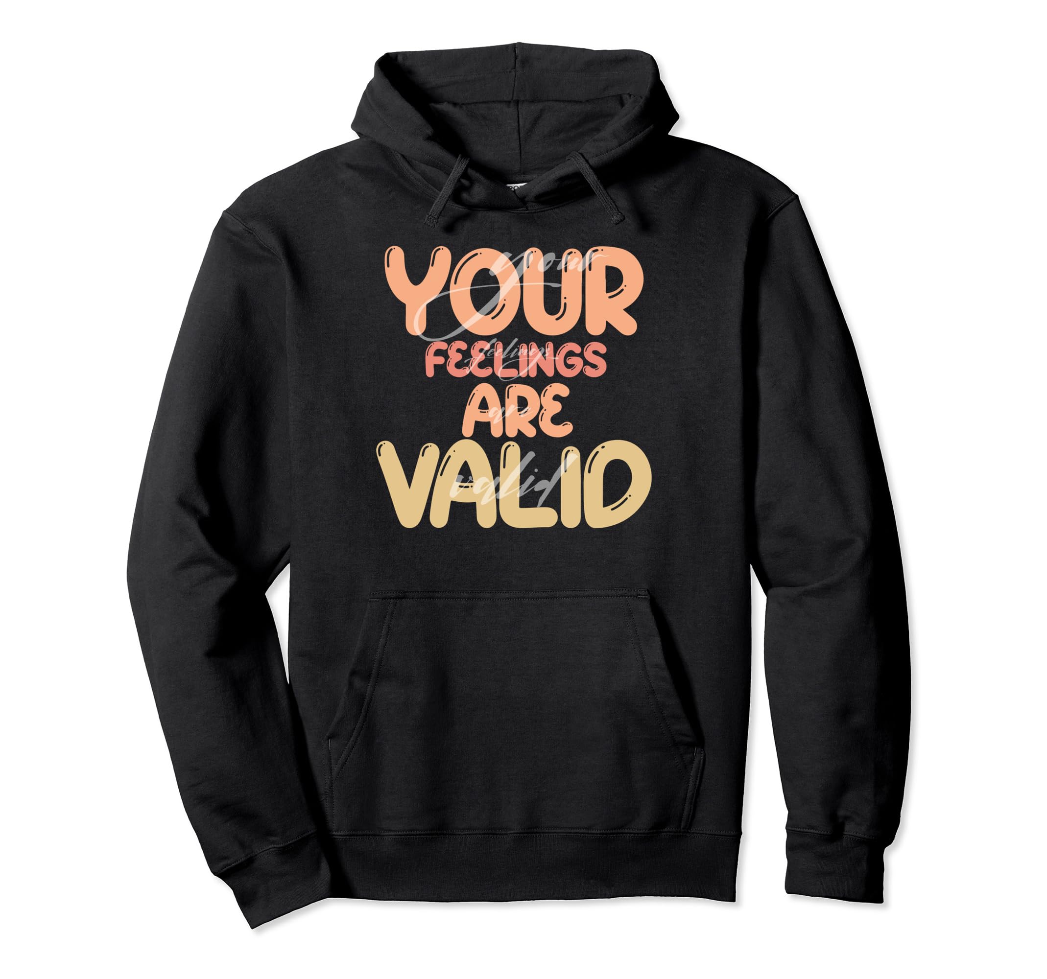 Your Feelings Are Valid Mental Health Hoodie - Graphic Print Men Women - T-Shirt, Sweatshirt, Hoodie