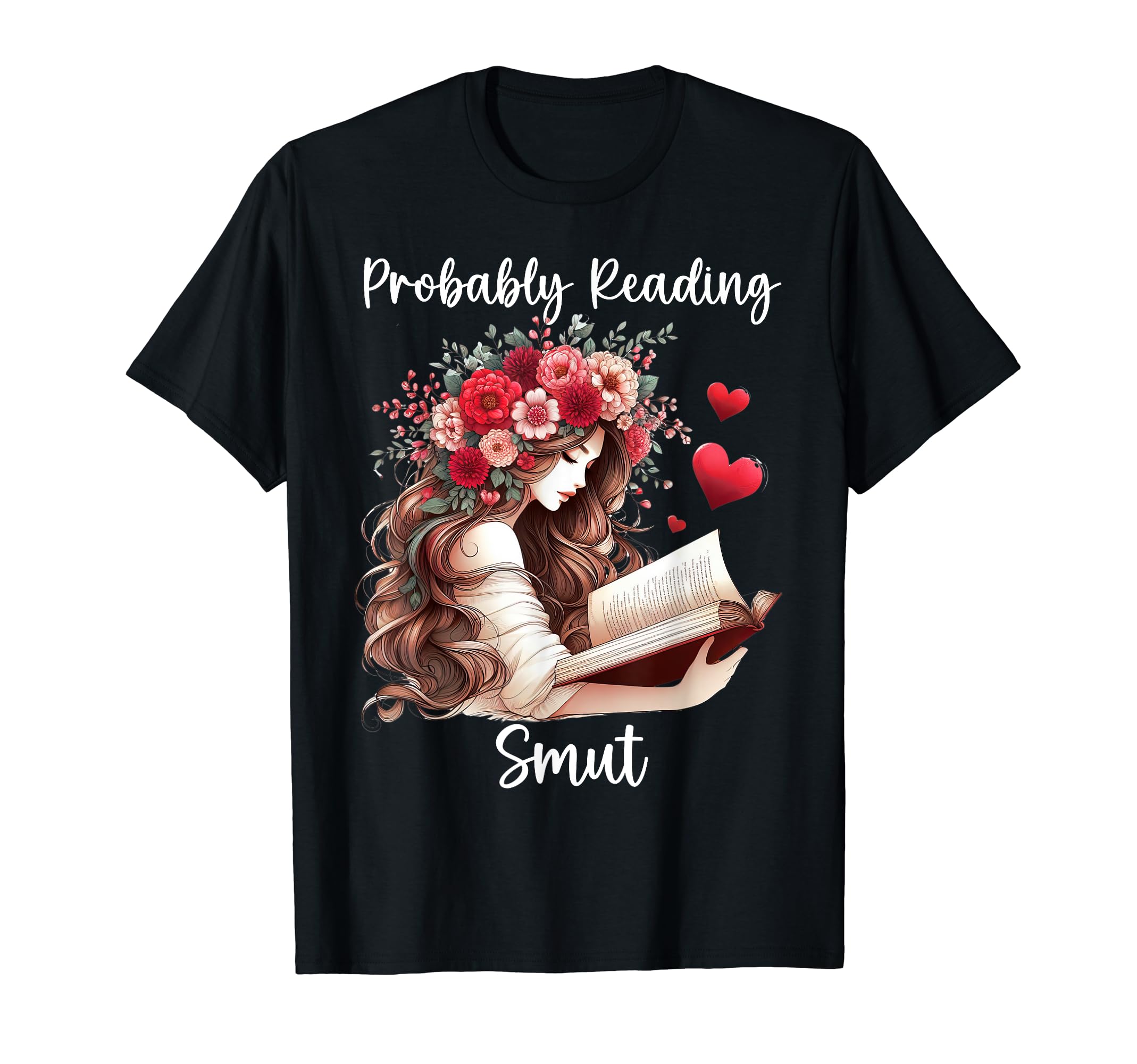 Smut Reader Smutty Book Lover Probably T-Shirt - Unique Graphic Unisex - T-Shirt, Sweatshirt, Hoodie