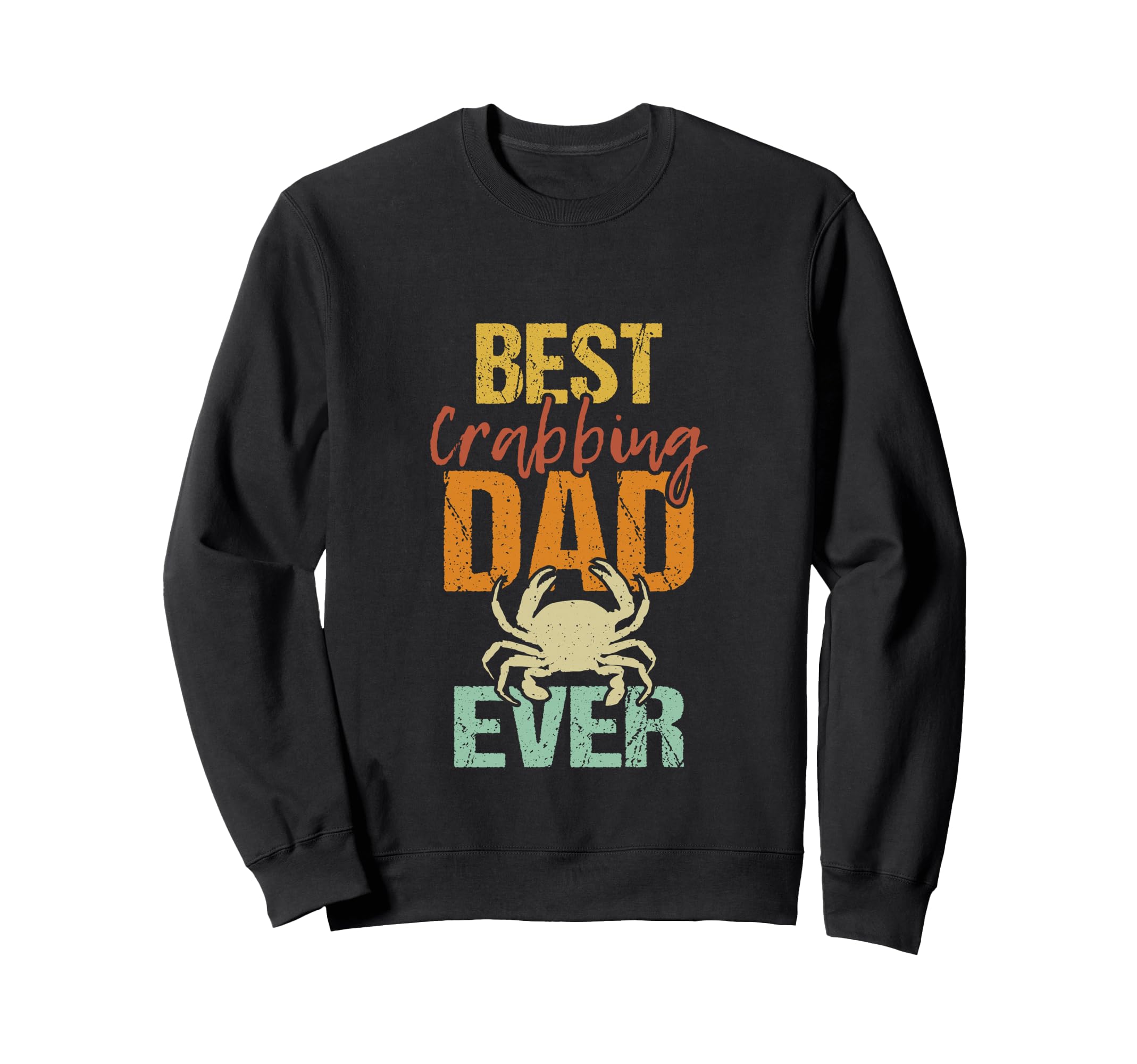 Best Crabbing Dad Ever Funny Crab Master Sweatshirt - Graphic Print Unisex - T-Shirt, Sweatshirt, Hoodie