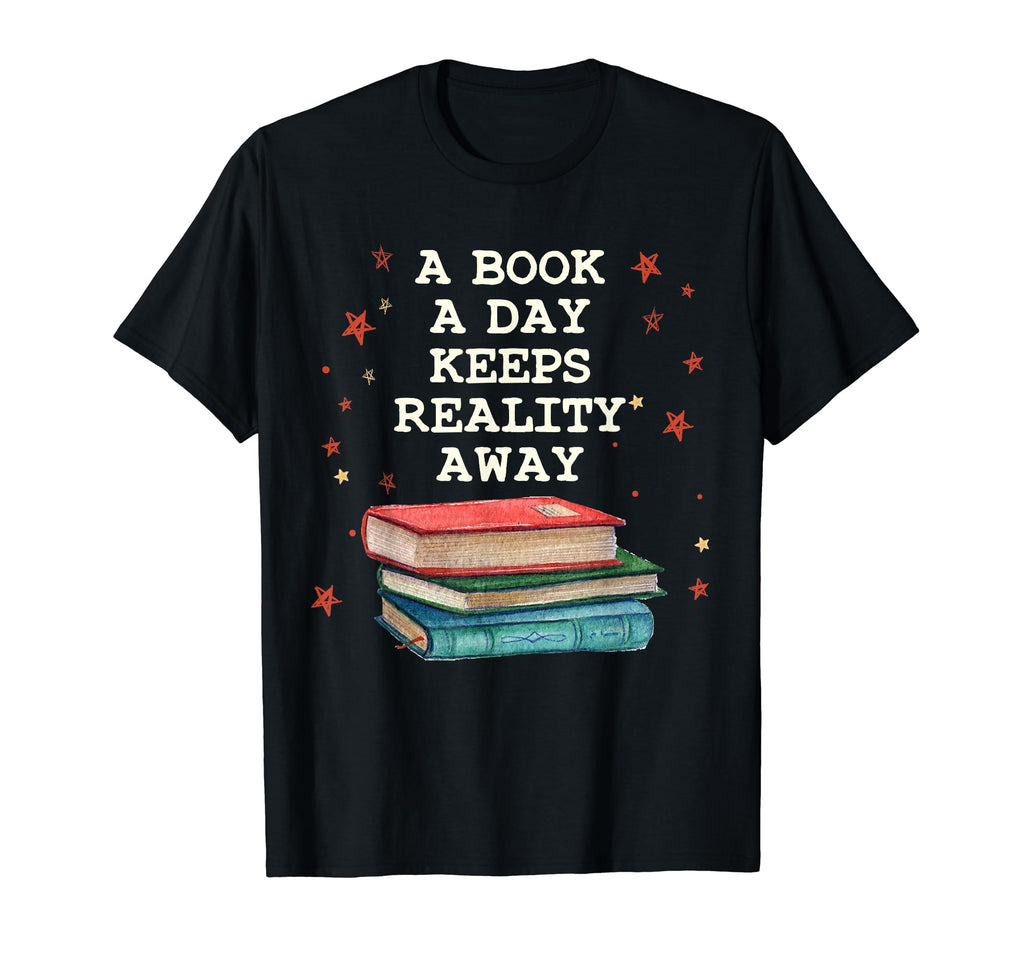 Book Day Keeps Reality Away Funny T-Shirt - Novelty Apparel Unisex - T-Shirt, Sweatshirt, Hoodie
