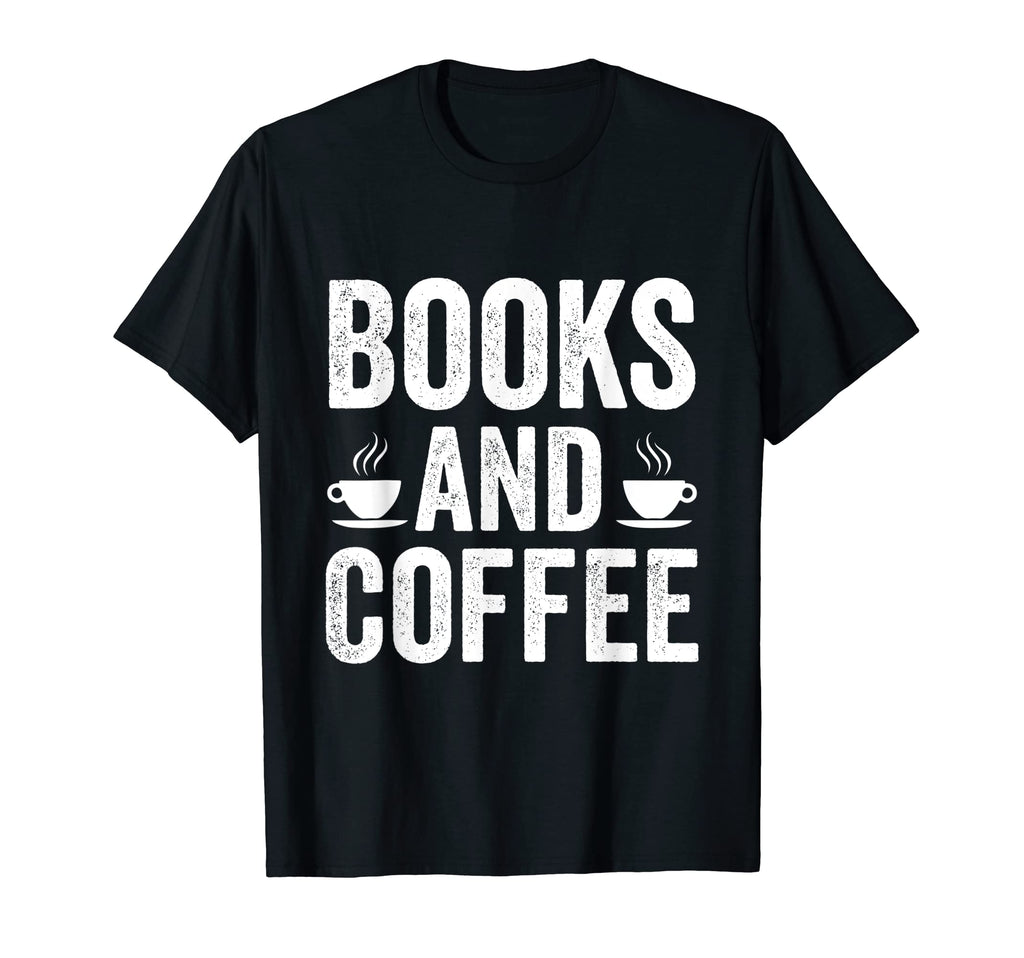 Books And Coffee T-Shirt - Novelty Apparel Unisex - T-Shirt, Sweatshirt, Hoodie