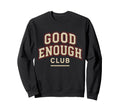 Enough Club Positive Affirmation Sweatshirt - Trendy Graphic Unisex - T-Shirt, Sweatshirt, Hoodie