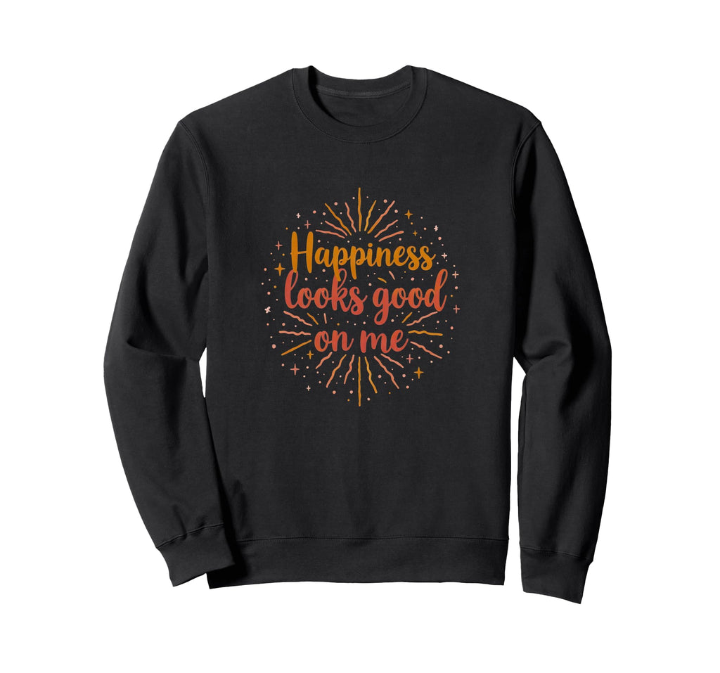 Happiness Looks Good Me Joy Sweatshirt - Trendy Graphic Unisex - T-Shirt, Sweatshirt, Hoodie
