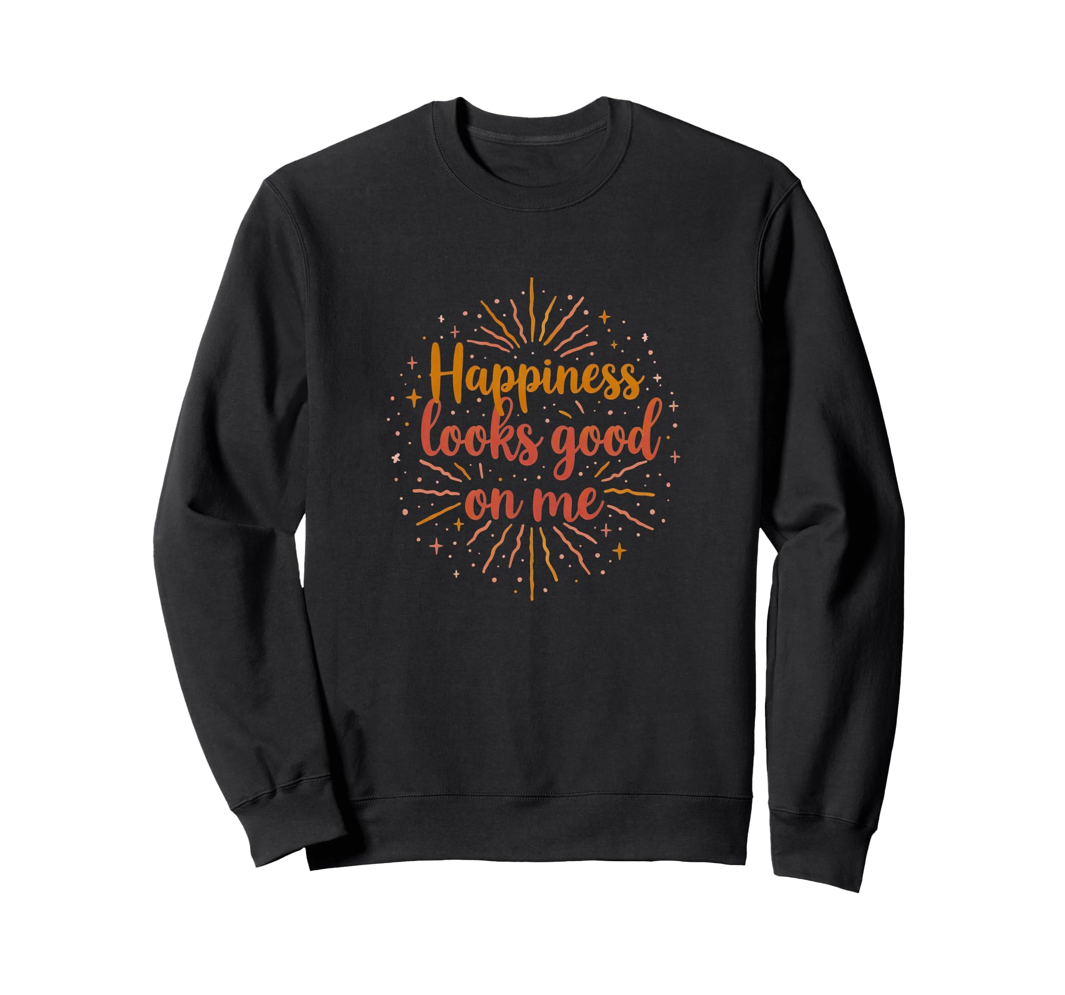 Happiness Looks Good Me Joy Sweatshirt - Trendy Graphic Unisex - T-Shirt, Sweatshirt, Hoodie