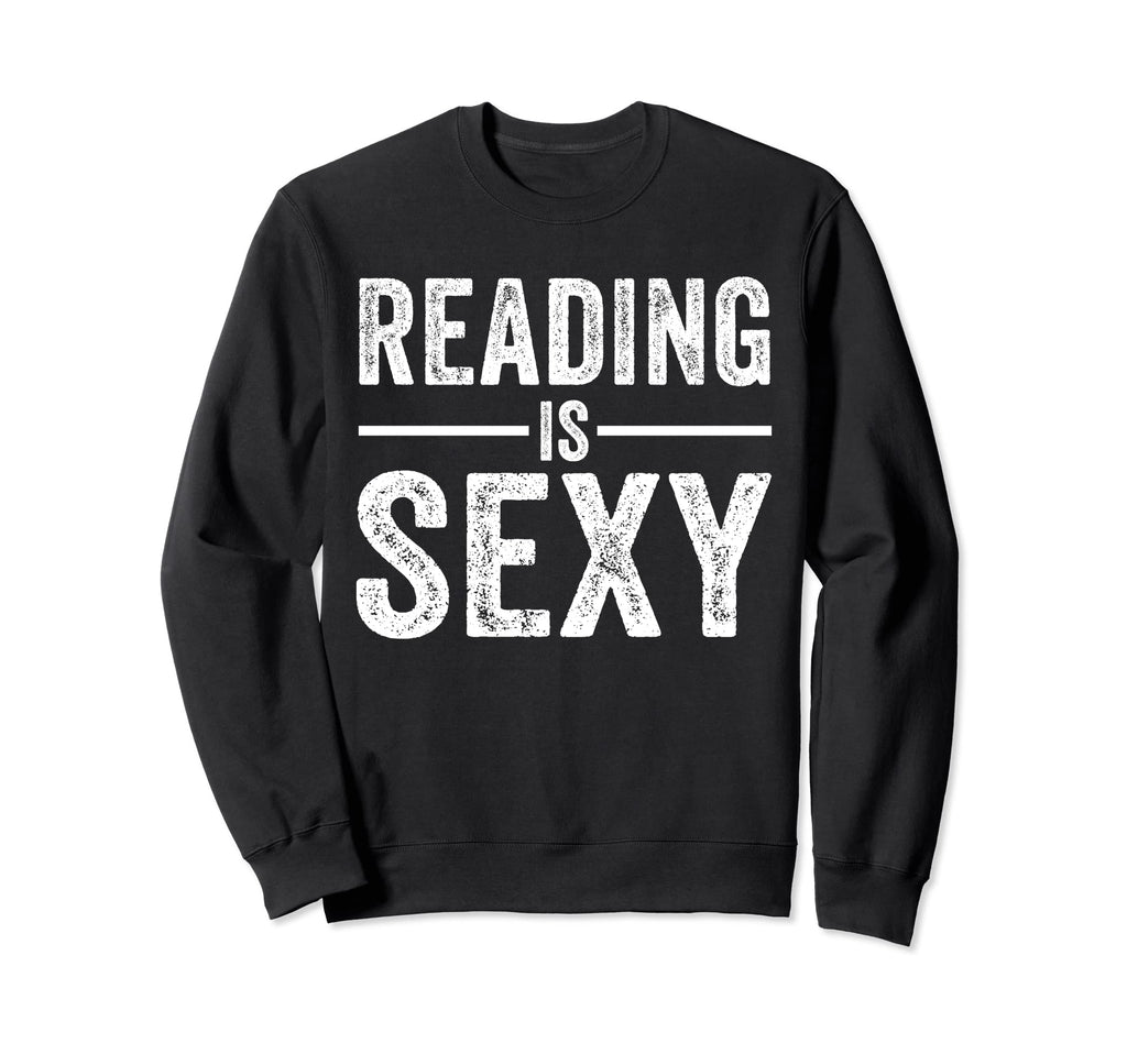 Funny Reading Is Sexy Book Lover Sweatshirt - Unique Graphic Unisex - T-Shirt, Sweatshirt, Hoodie