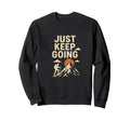 Just Keep Going Sweatshirt - Unique Graphic Men Women - T-Shirt, Sweatshirt, Hoodie