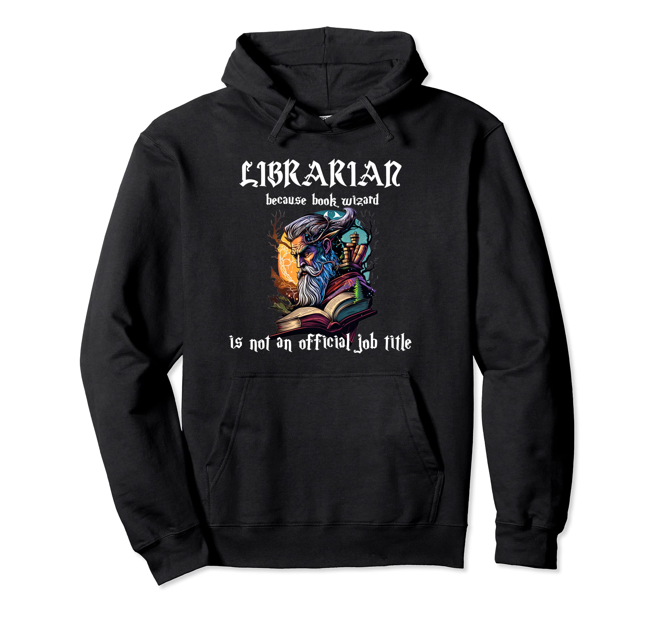 Librarian Because Book Wizard Is Not Hoodie - Custom Art Print for Adults - T-Shirt, Sweatshirt, Hoodie