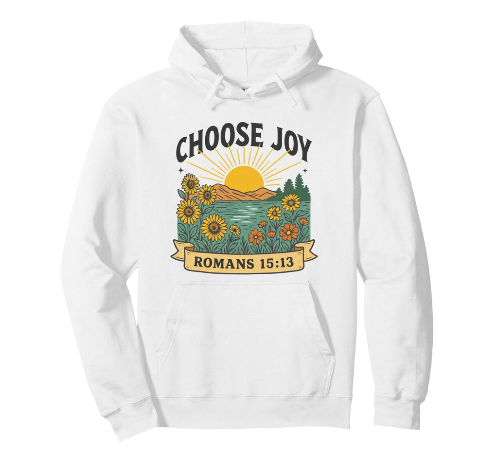 Romans 15 13 Choose Joy Hoodie - Novelty Apparel Men Women - T-Shirt, Sweatshirt, Hoodie