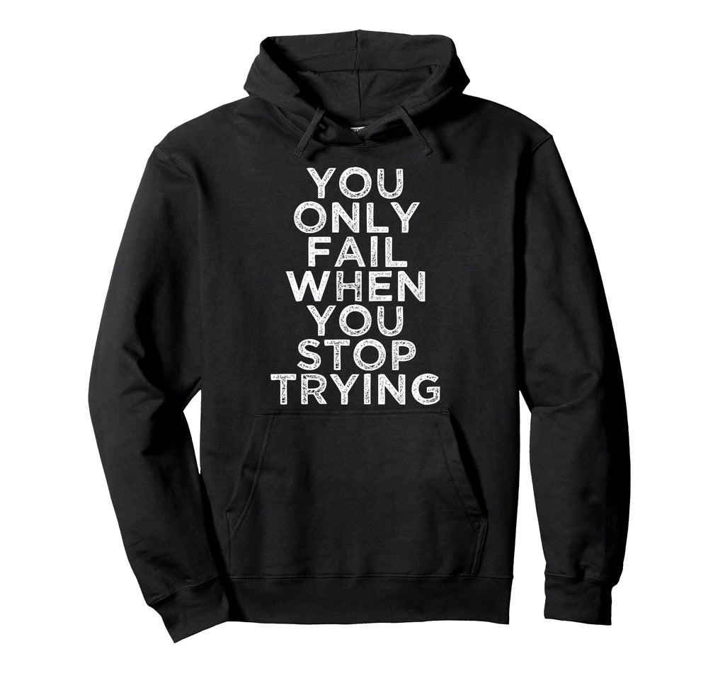 You Only Fail Motivational Quotes Hoodie - Aesthetic Graphic Men Women - T-Shirt, Sweatshirt, Hoodie