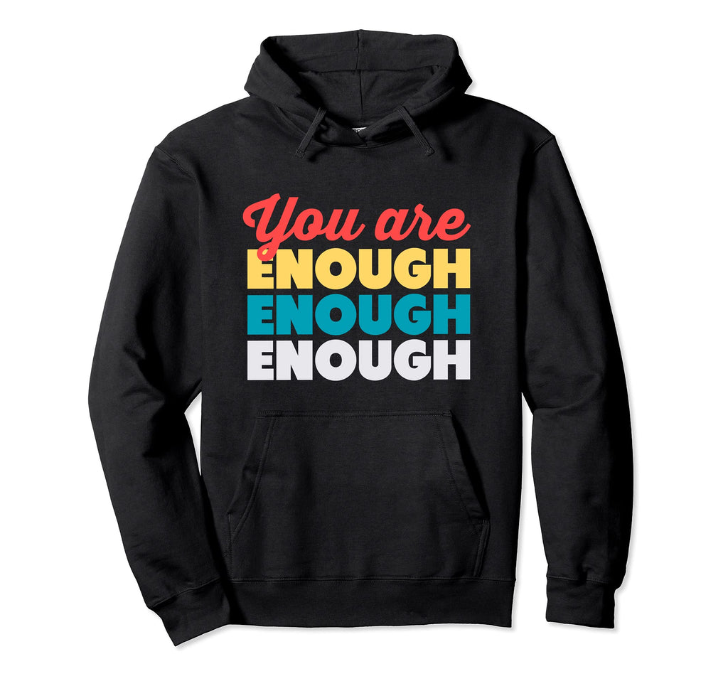 You Are Enough Inspirational Hoodie - Casual Everyday Wear Men Women - T-Shirt, Sweatshirt, Hoodie