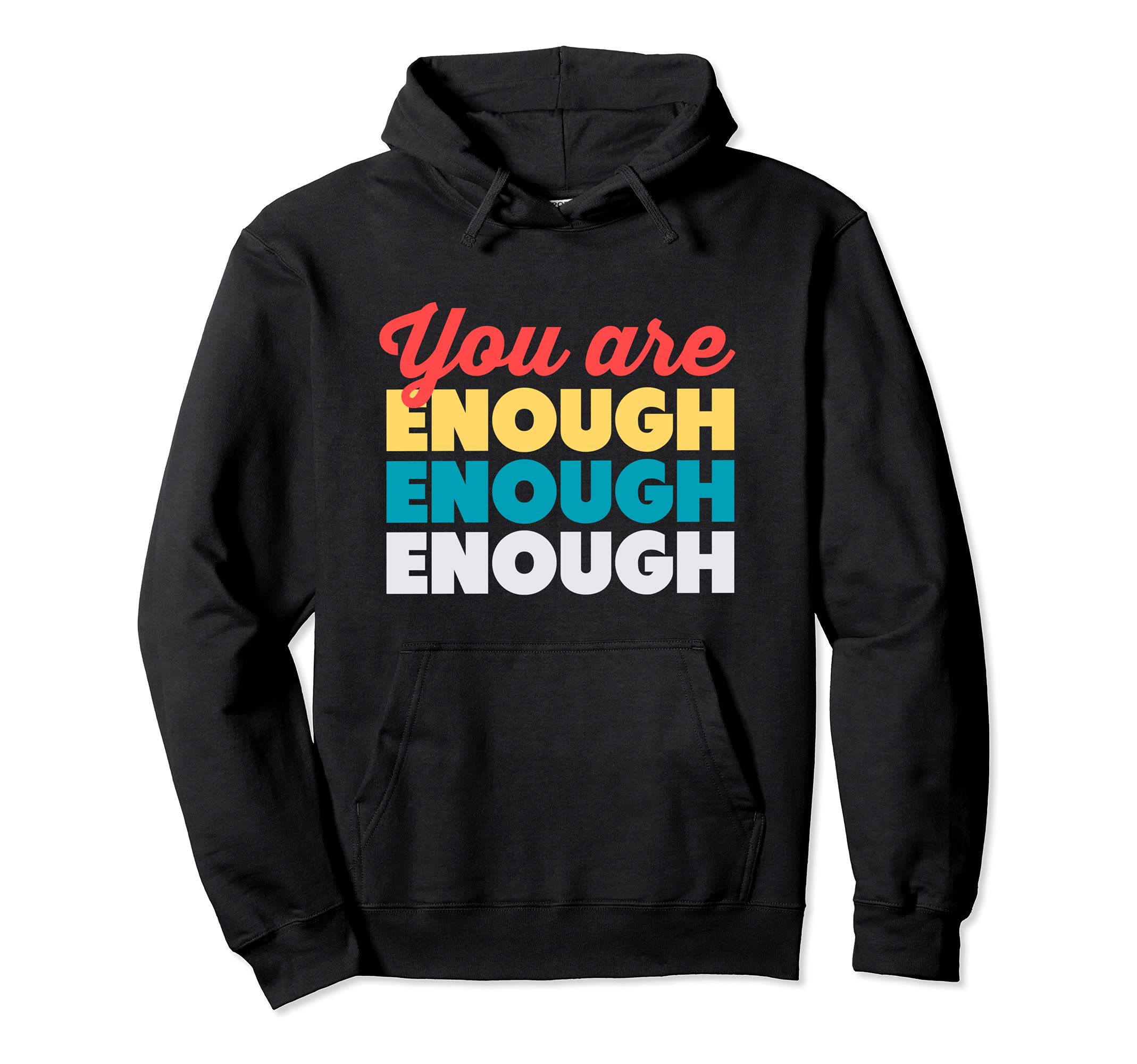 You Are Enough Inspirational Hoodie - Casual Everyday Wear Men Women - T-Shirt, Sweatshirt, Hoodie