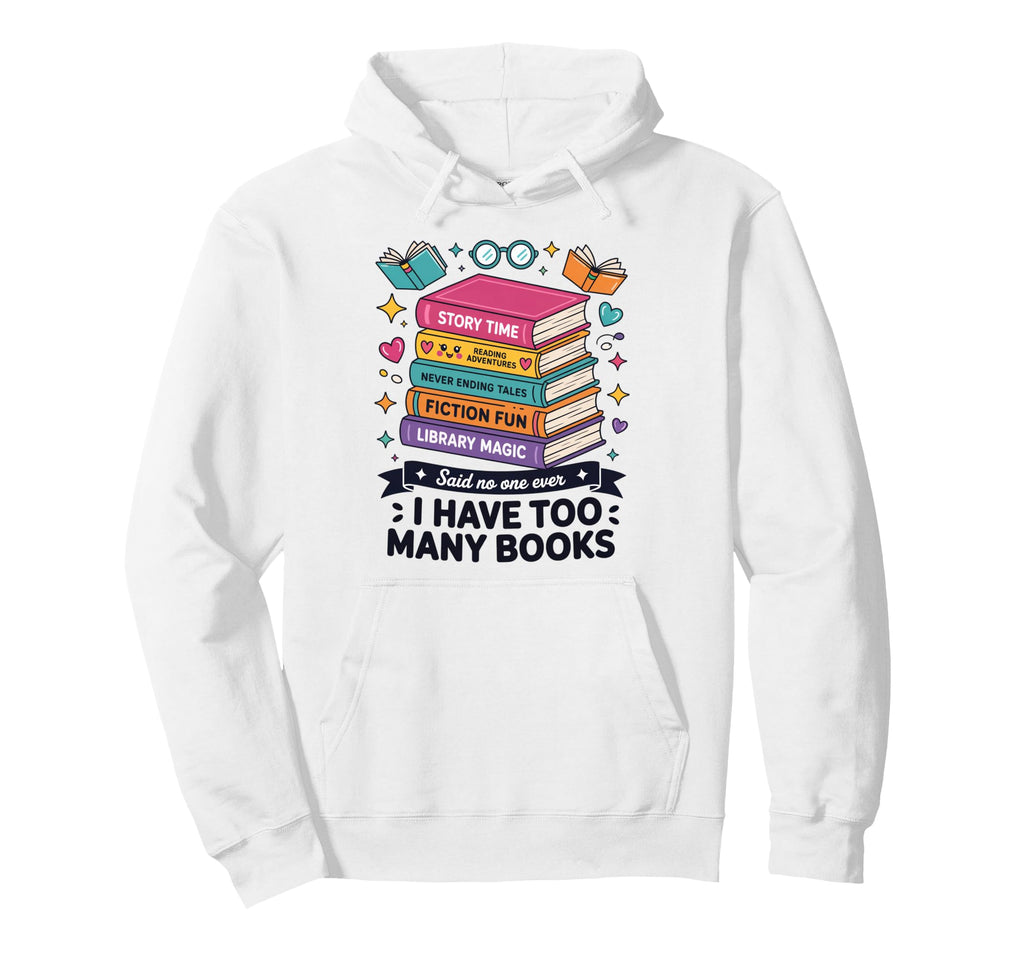 I Have Too Many Books Story Time Hoodie - Aesthetic Graphic Men Women - T-Shirt, Sweatshirt, Hoodie