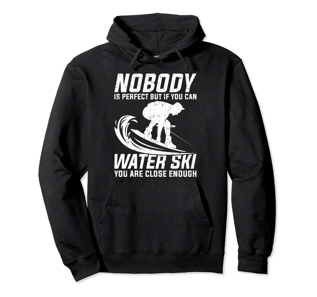 Nobody Is If You Can Water Ski You Are Hoodie - Trendy Graphic for Adults - T-Shirt, Sweatshirt, Hoodie