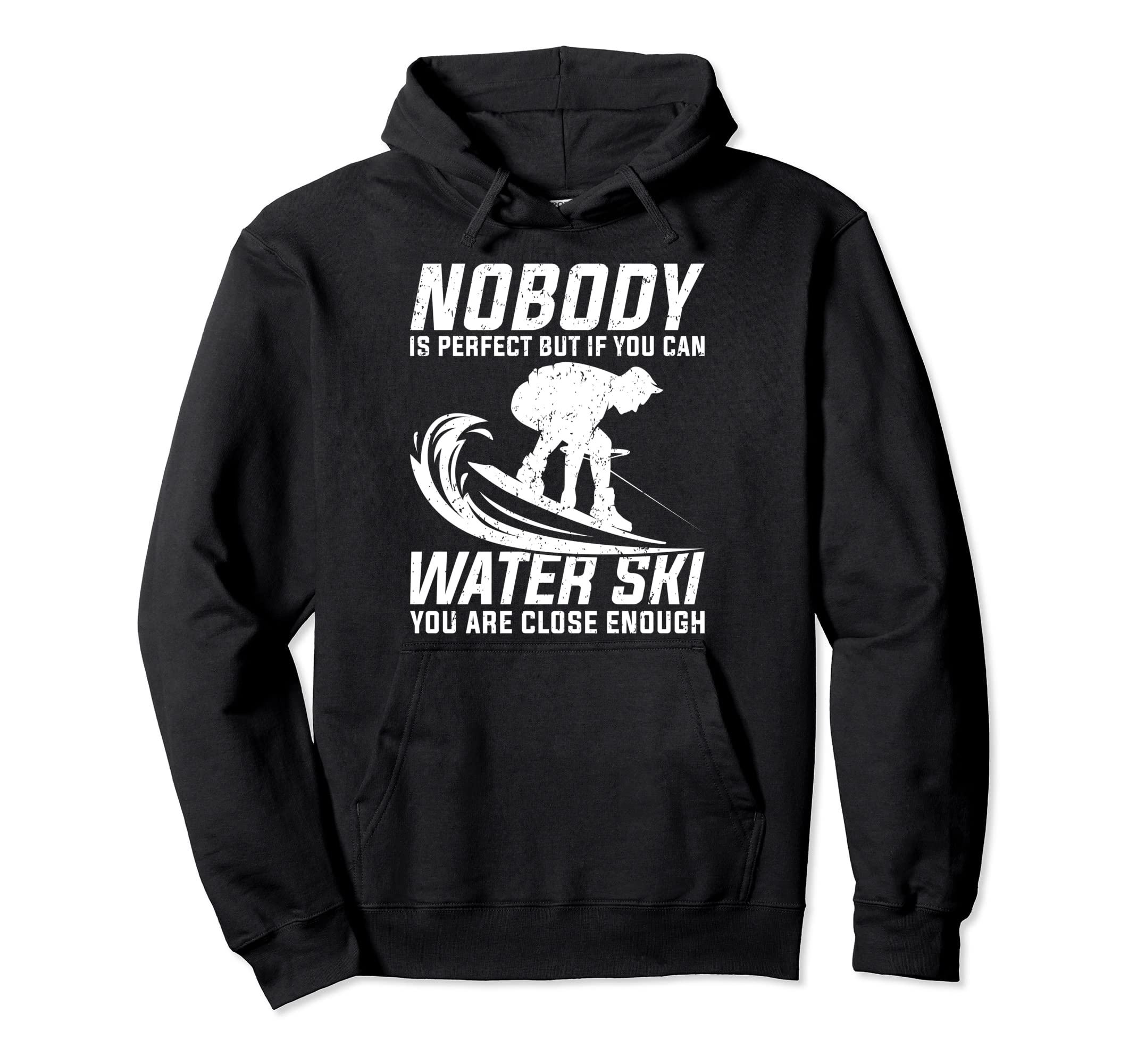 Nobody Is If You Can Water Ski You Are Hoodie - Trendy Graphic for Adults - T-Shirt, Sweatshirt, Hoodie