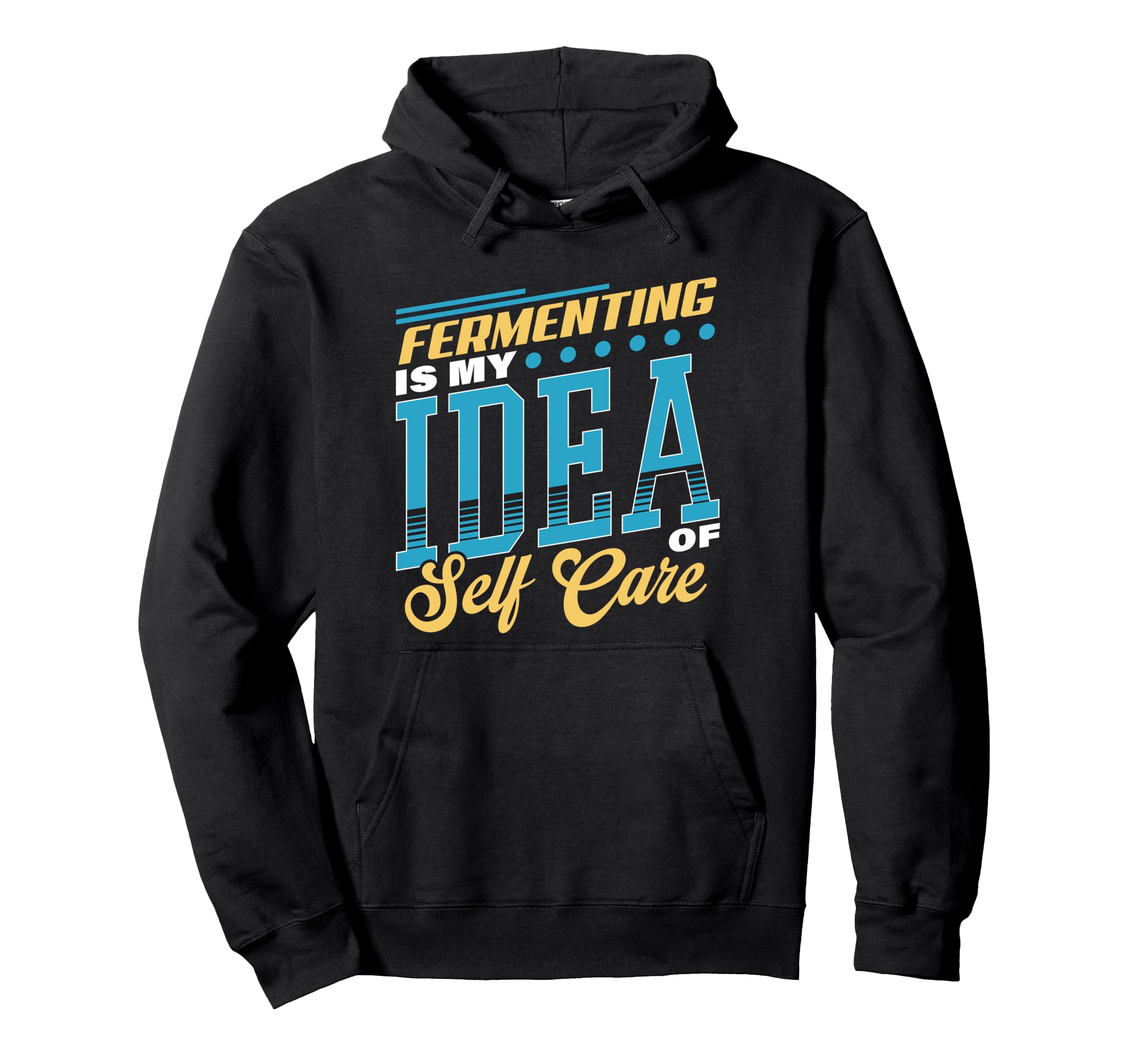 Fermenting Is My Self Care Hoodie - Custom Art Print Unisex - T-Shirt, Sweatshirt, Hoodie