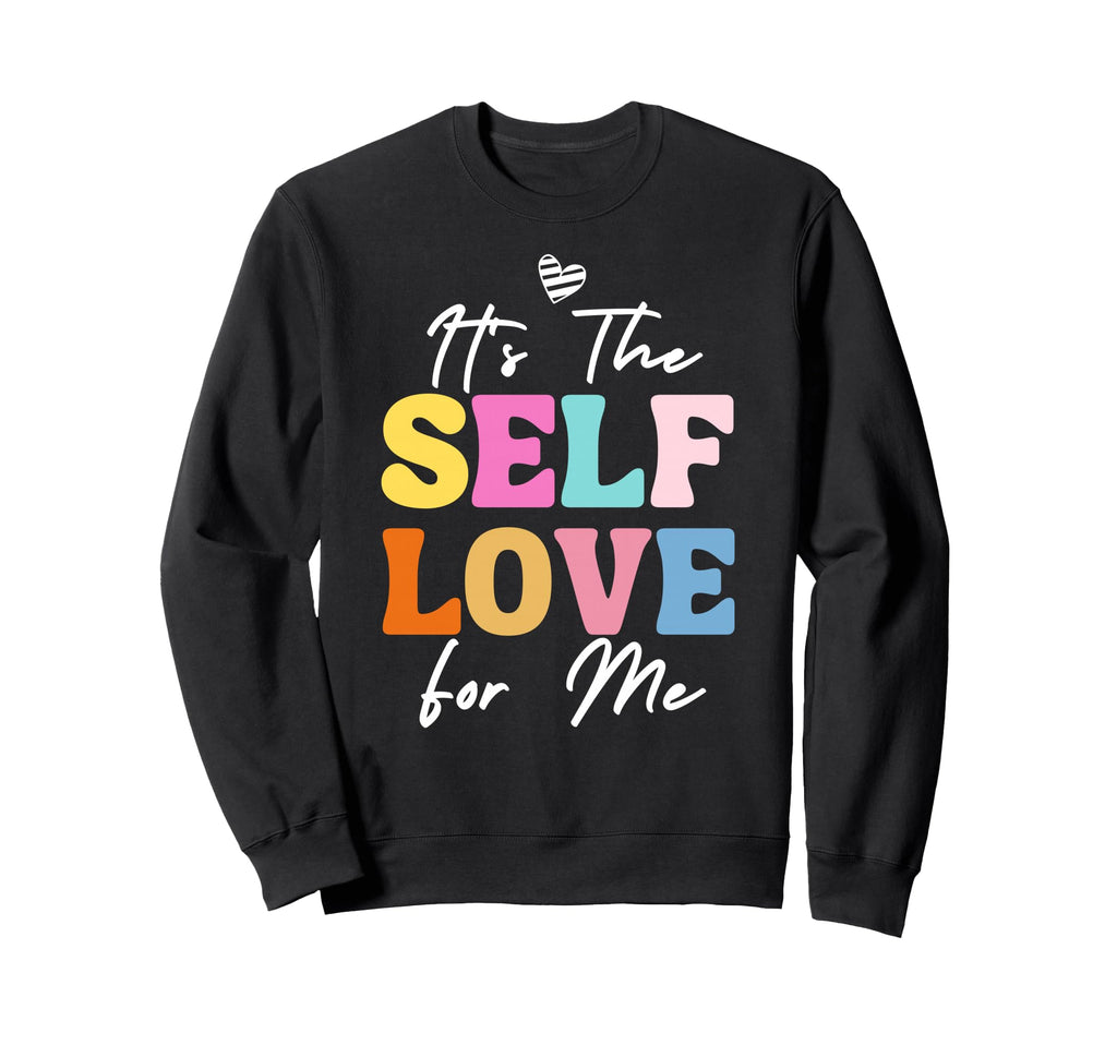 Self Love Me Inspire Confidence Sweatshirt - Fun Novelty Design Men Women - T-Shirt, Sweatshirt, Hoodie