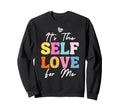 Self Love Me Inspire Confidence Sweatshirt - Fun Novelty Design Men Women - T-Shirt, Sweatshirt, Hoodie