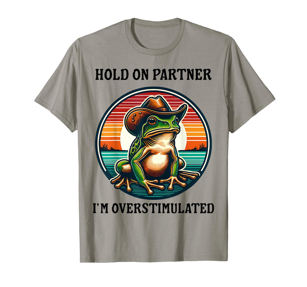 Hold Partner Im Overstimulated T-Shirt - Aesthetic Graphic for Adults - T-Shirt, Sweatshirt, Hoodie