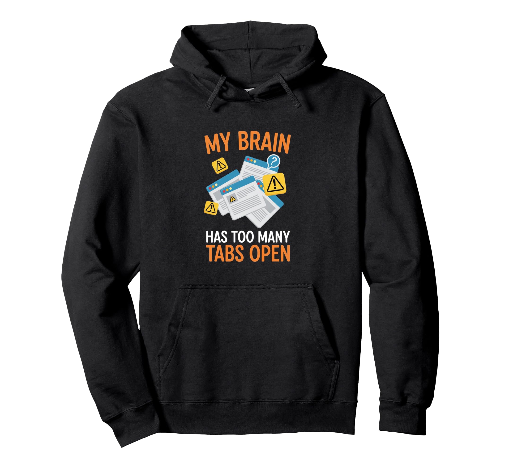 My Brain Has Too Many Tabs Open Anxiety Hoodie - Streetwear Style Unisex - T-Shirt, Sweatshirt, Hoodie