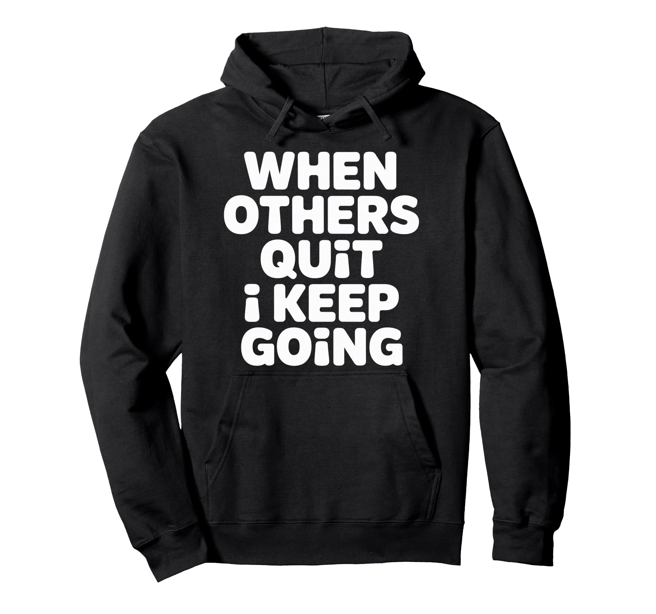 When Others Quit I Keep Going Excuse Hoodie - Aesthetic Graphic Unisex - T-Shirt, Sweatshirt, Hoodie