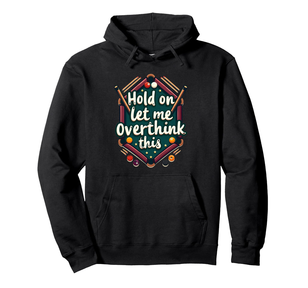 Hold Let Me Overthink This Funny Hoodie - Streetwear Style for Adults - T-Shirt, Sweatshirt, Hoodie