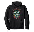Hold Let Me Overthink This Funny Hoodie - Streetwear Style for Adults - T-Shirt, Sweatshirt, Hoodie
