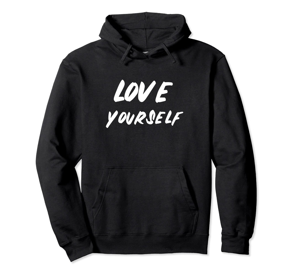 Love Yourself Positive Message Self Care Hoodie - Unique Graphic Men Women - T-Shirt, Sweatshirt, Hoodie