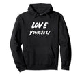 Love Yourself Positive Message Self Care Hoodie - Unique Graphic Men Women - T-Shirt, Sweatshirt, Hoodie