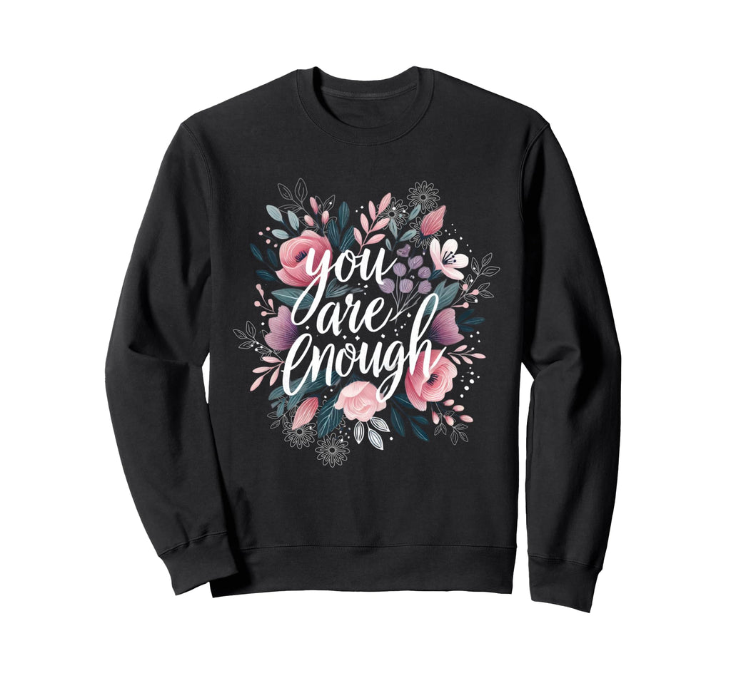 Inspirational Floral You Are Sweatshirt - Minimalist Print for Adults - T-Shirt, Sweatshirt, Hoodie