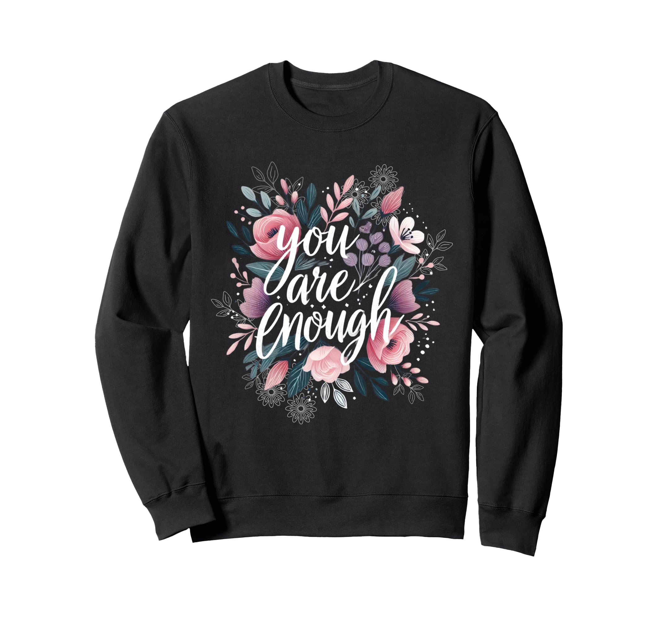 Inspirational Floral You Are Sweatshirt - Minimalist Print for Adults - T-Shirt, Sweatshirt, Hoodie