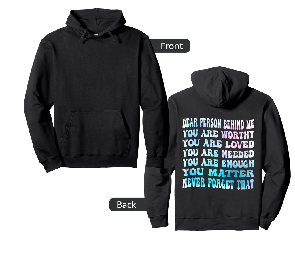 Dear Person Behind Me You Are Worthy Hoodie - Streetwear Style Men Women - T-Shirt, Sweatshirt, Hoodie