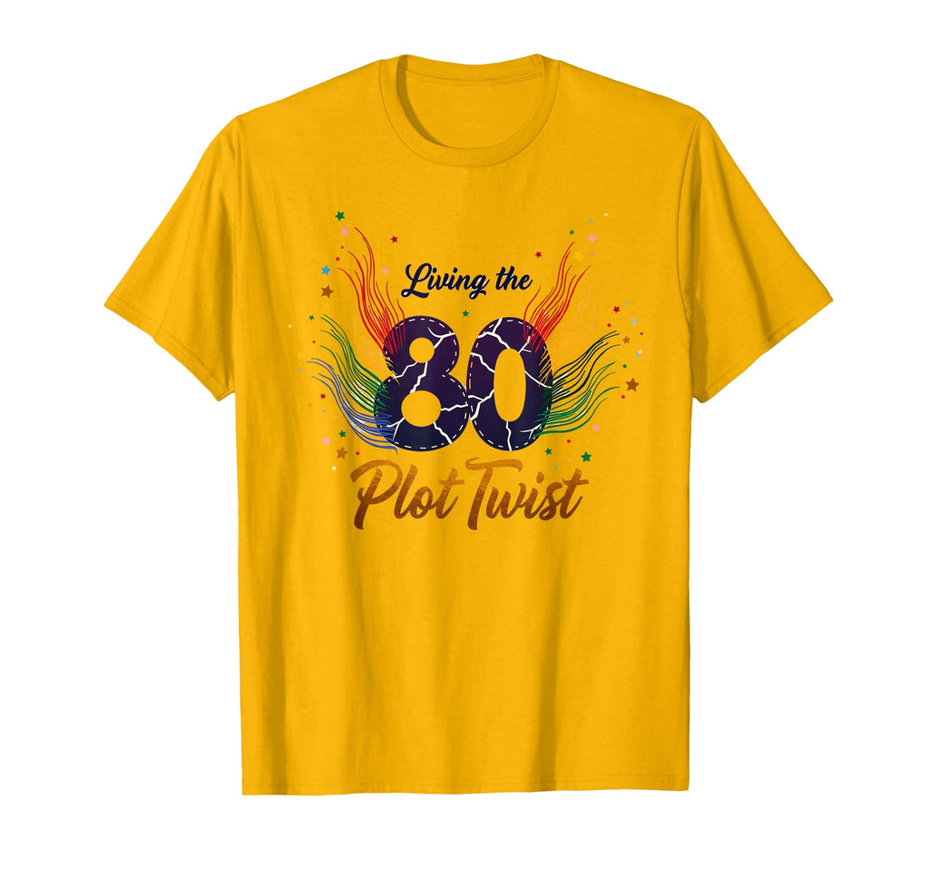 80Th Birthday Gift Living Plot Twist T-Shirt - Streetwear Style Men Women - T-Shirt, Sweatshirt, Hoodie
