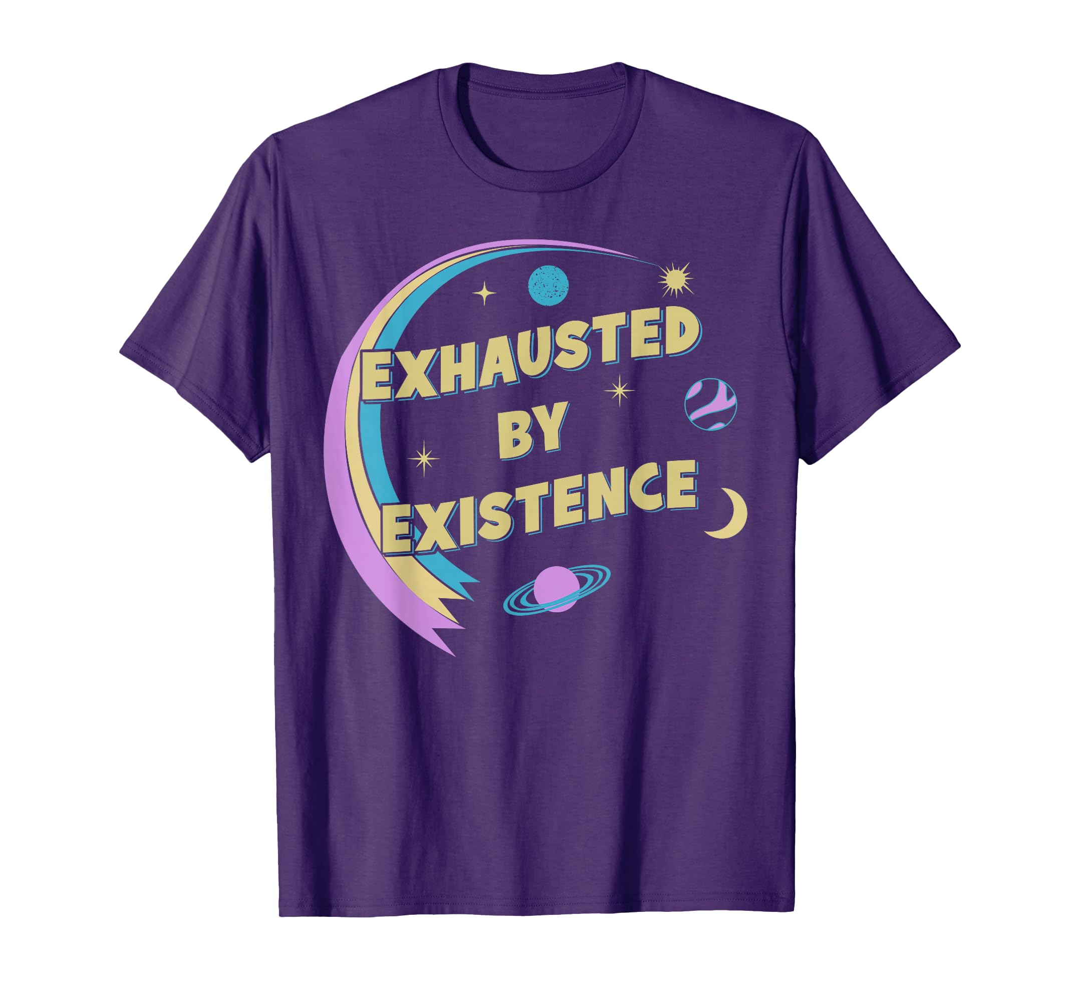 Funny Exhausted Existence T-Shirt - Casual Everyday Wear Men Women - T-Shirt, Sweatshirt, Hoodie