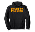 Trust Ya Process Hoodie - Streetwear Style Unisex - T-Shirt, Sweatshirt, Hoodie