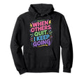 When Others Quit I Keep Going Excuse Hoodie - Trendy Graphic Men Women - T-Shirt, Sweatshirt, Hoodie