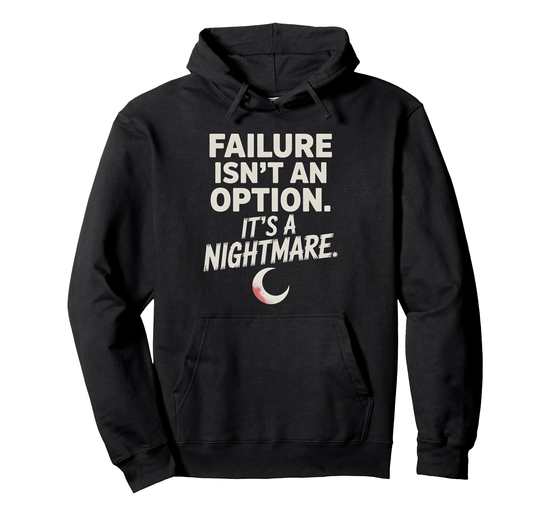 Failure Isnt Option Its Nightmare Hoodie - Trendy Graphic Unisex - T-Shirt, Sweatshirt, Hoodie