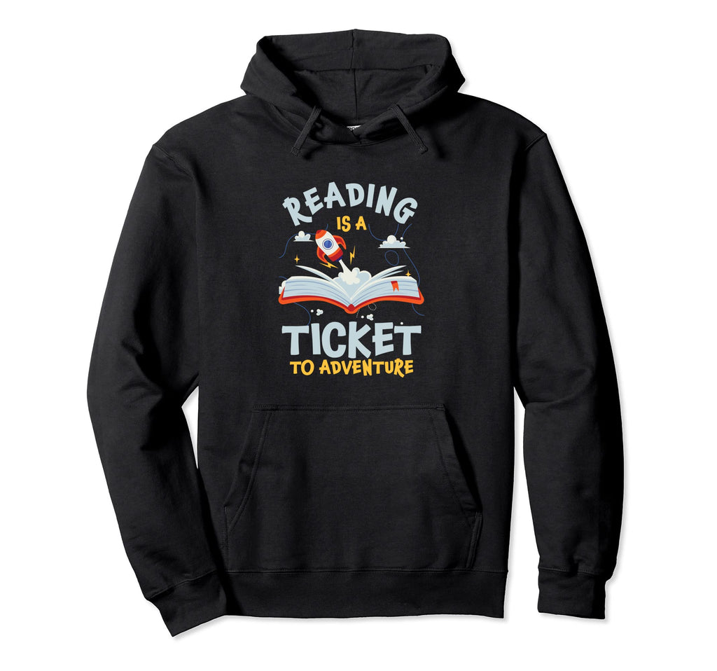 Reading Is Ticket To Adventure Literature Hoodie - Novelty Apparel Unisex - T-Shirt, Sweatshirt, Hoodie
