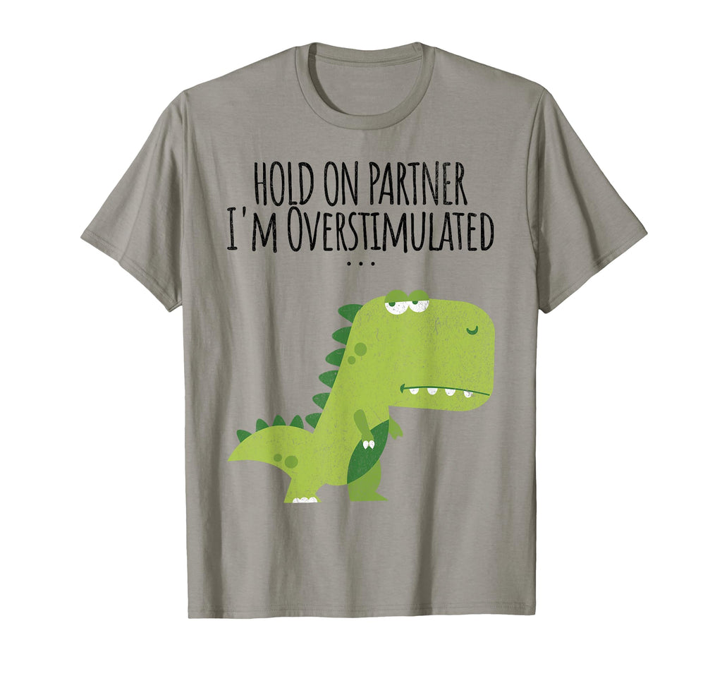 Funny Hold Partner Im Overstimulated T-Shirt - Unique Graphic for Adults - T-Shirt, Sweatshirt, Hoodie