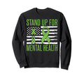 Stand Up Mental Health Sweatshirt - Casual Everyday Wear Unisex - T-Shirt, Sweatshirt, Hoodie