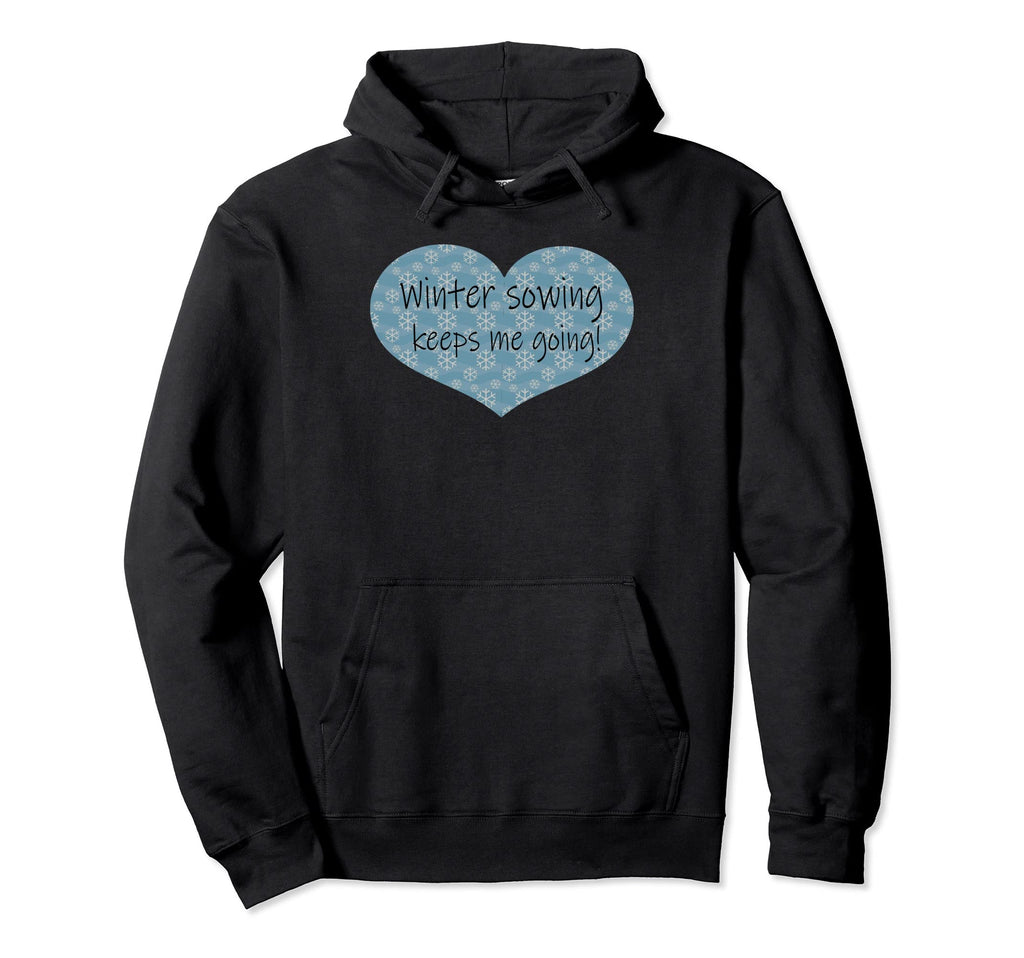 Winter Sowing Keeps Me Going Hoodie - Casual Everyday Wear for Adults - T-Shirt, Sweatshirt, Hoodie