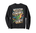 Weekend Forecast Conures No Chance Sweatshirt - Streetwear Style Unisex - T-Shirt, Sweatshirt, Hoodie