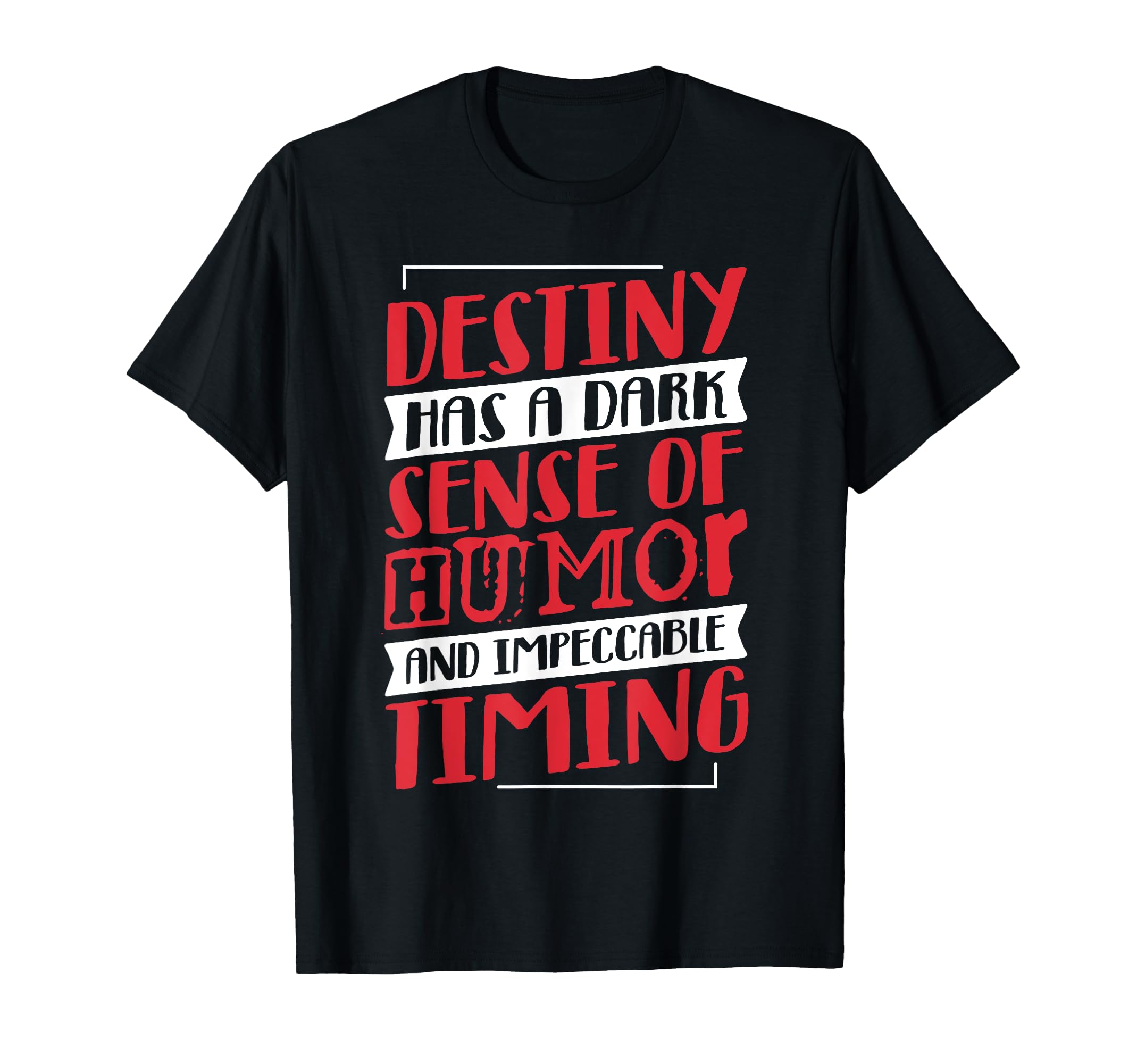 Destiny Has Dark Sense And Impeccable T-Shirt - Novelty Apparel Men Women - T-Shirt, Sweatshirt, Hoodie