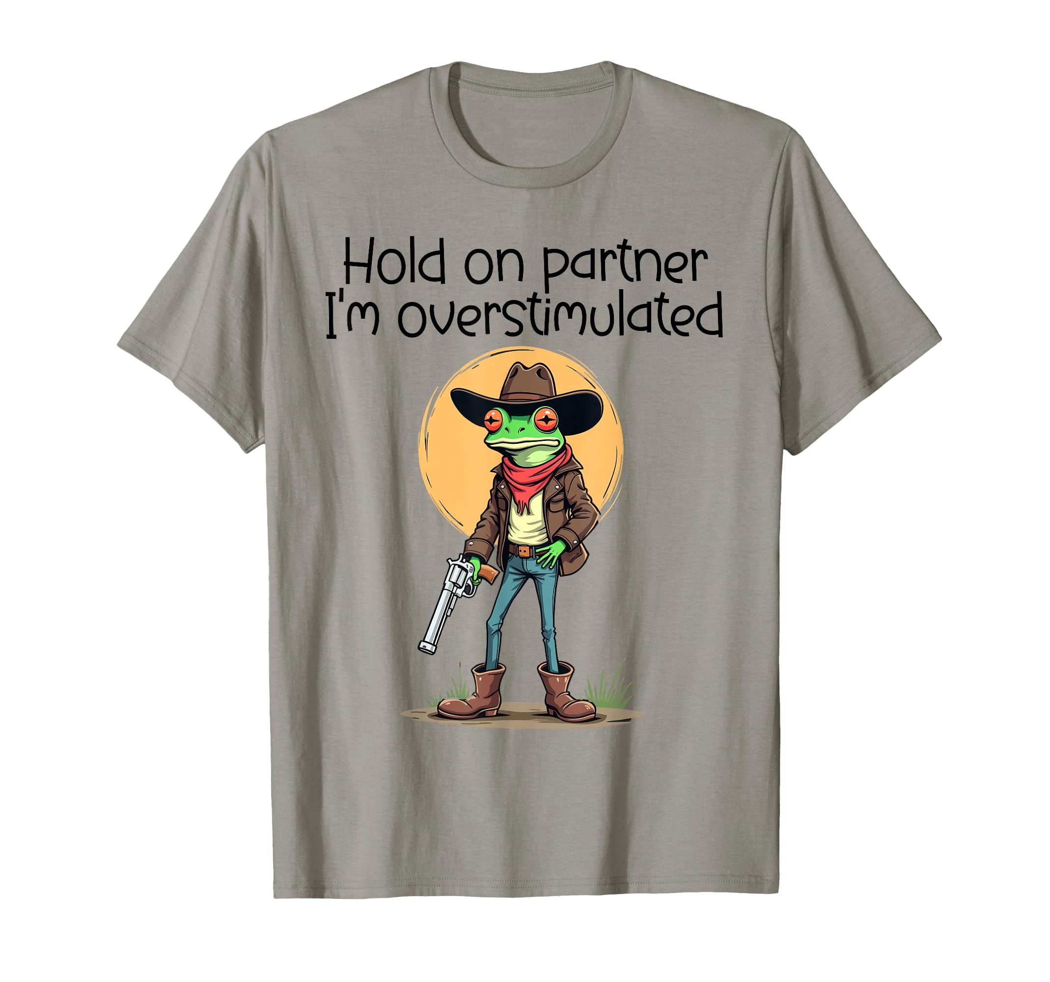 Hold Partner Im Overstimulated Cowboy T-Shirt - Trendy Graphic Men Women - T-Shirt, Sweatshirt, Hoodie