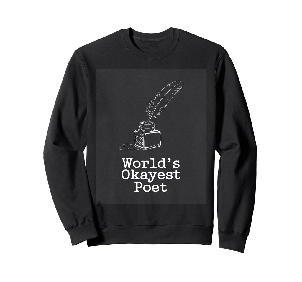 Poetcore Worlds Okayest Poet Sweatshirt - Custom Art Print for Adults - T-Shirt, Sweatshirt, Hoodie