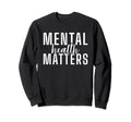 Mental Health Matters Sweatshirt - Aesthetic Graphic for Adults - T-Shirt, Sweatshirt, Hoodie