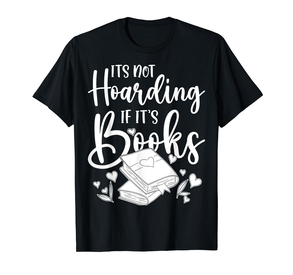 Its Not Hoarding If Its Books Hoarder T-Shirt - Minimalist Print Unisex - T-Shirt, Sweatshirt, Hoodie