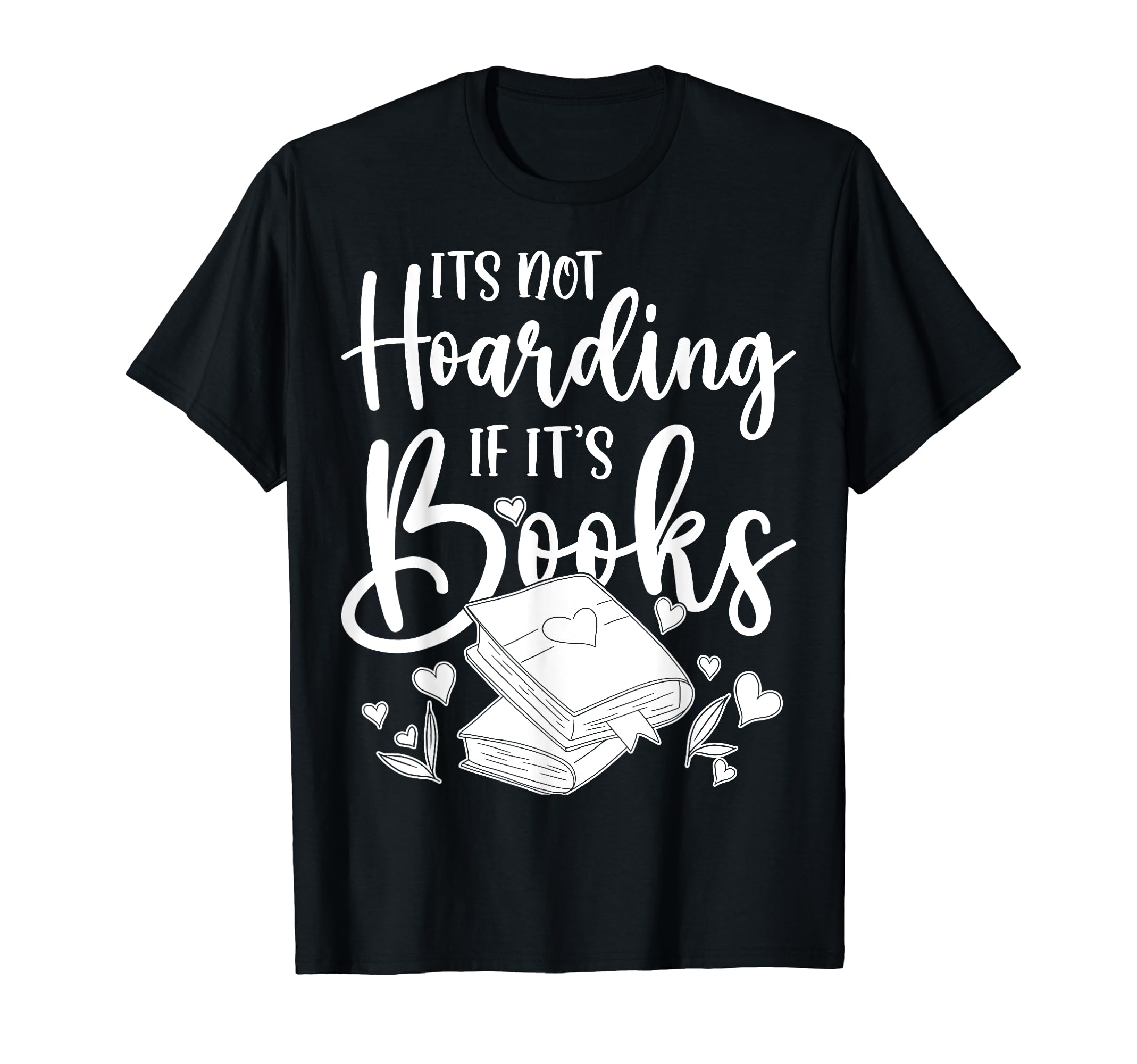 Its Not Hoarding If Its Books Hoarder T-Shirt - Minimalist Print Unisex - T-Shirt, Sweatshirt, Hoodie