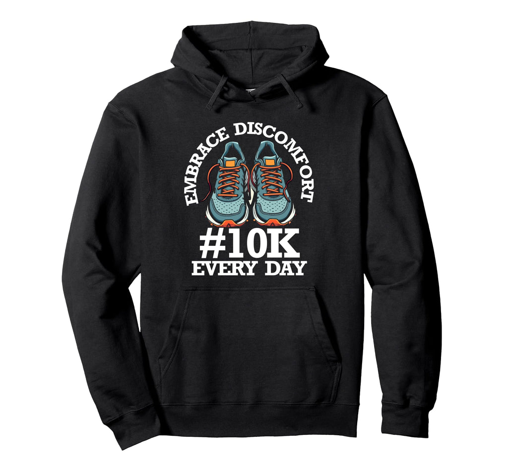 Embrace Discomfort 10K Steps Every Day Hoodie - Aesthetic Graphic Unisex - T-Shirt, Sweatshirt, Hoodie